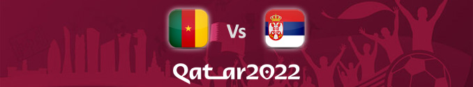 Camerún Vs Serbia apuestas, cuotas y predicciones Pronóstico Camerún Vs Serbia Mundial 2022