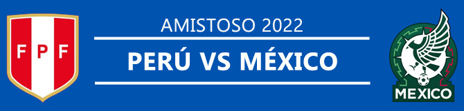 Apuestas y cuotas Perú Vs México - Amistoso 2022