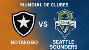 Botafogo Vs Seattle Sounders pronóstico para este 15 de junio por el Mundial de Clubes 2025