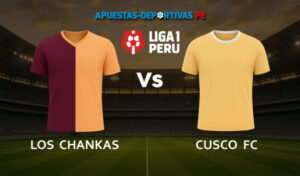 Los Chankas vs Cusco FC pronóstico con análisis del partido y cuotas